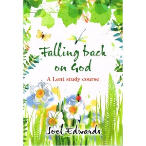 Falling Back On God: A Lent Study Course by Joel Edwards